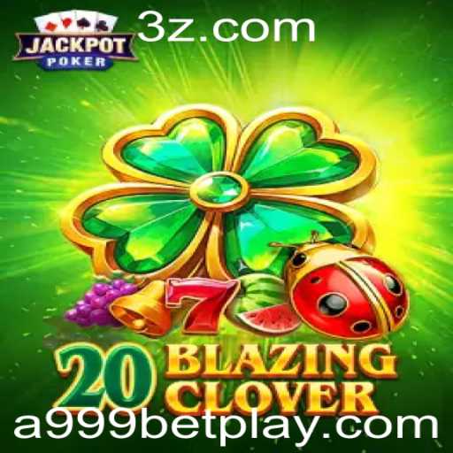 Explorando as Aventuras do Jogo 20BlazingClover com a999bet
